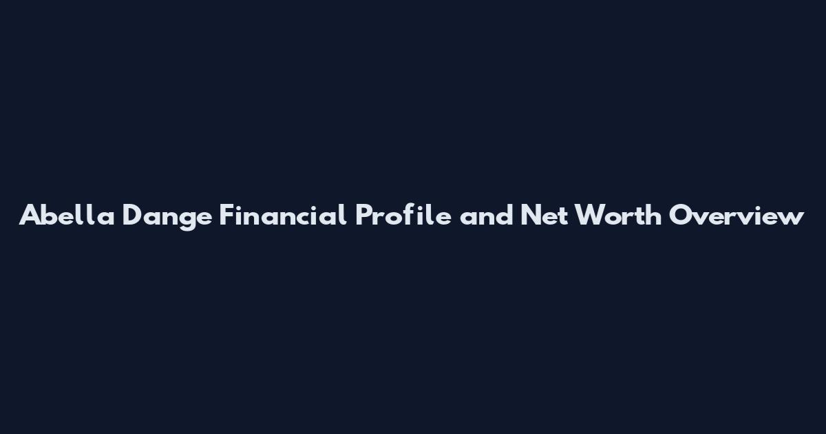 Abella Dange Financial Profile and Net Worth Overview