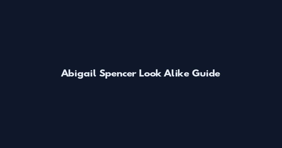 Abigail Spencer Look Alike Guide