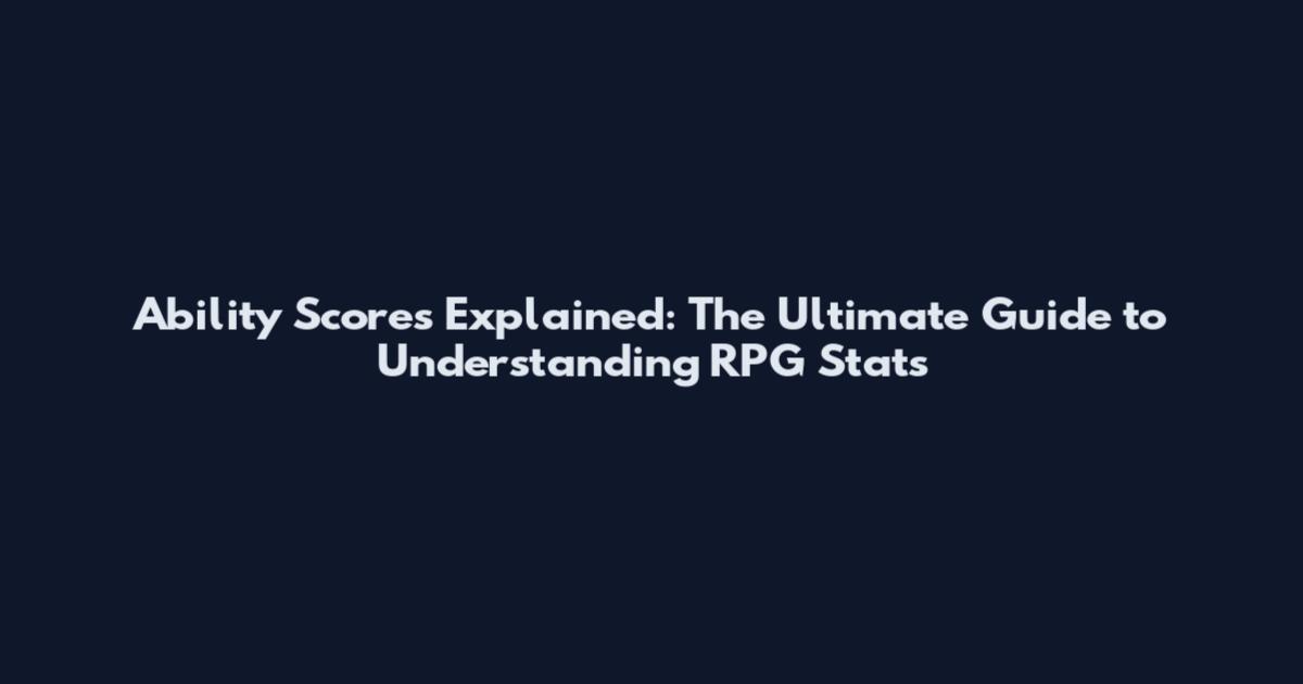 Ability Scores Explained: The Ultimate Guide to Understanding RPG Stats