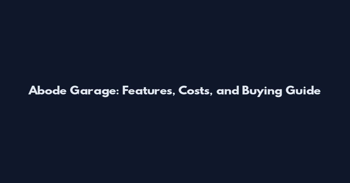 Abode Garage: Features, Costs, and Buying Guide
