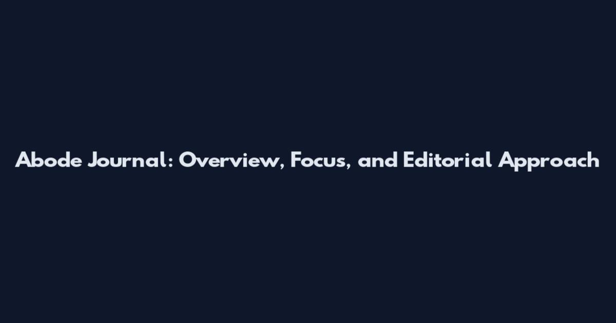 Abode Journal: Overview, Focus, and Editorial Approach