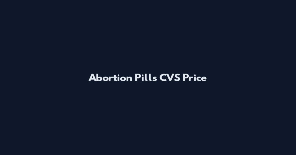 Abortion Pills CVS Price