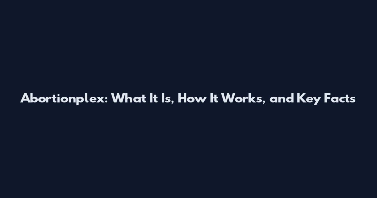 Abortionplex: What It Is, How It Works, and Key Facts