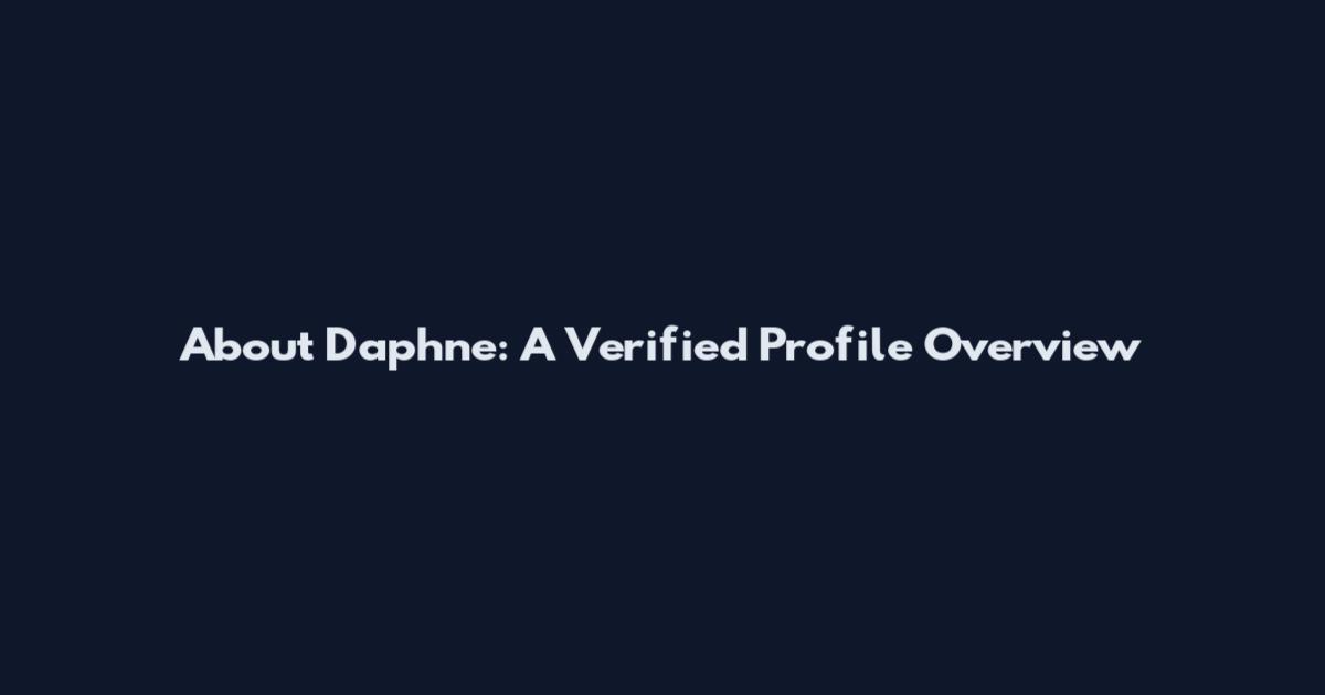 About Daphne: A Verified Profile Overview