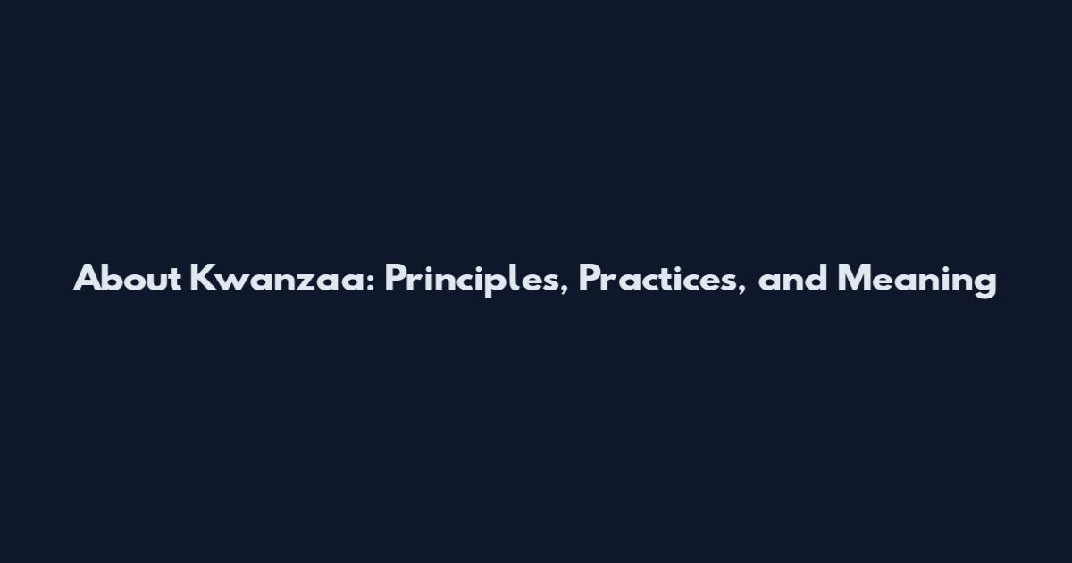 About Kwanzaa: Principles, Practices, and Meaning