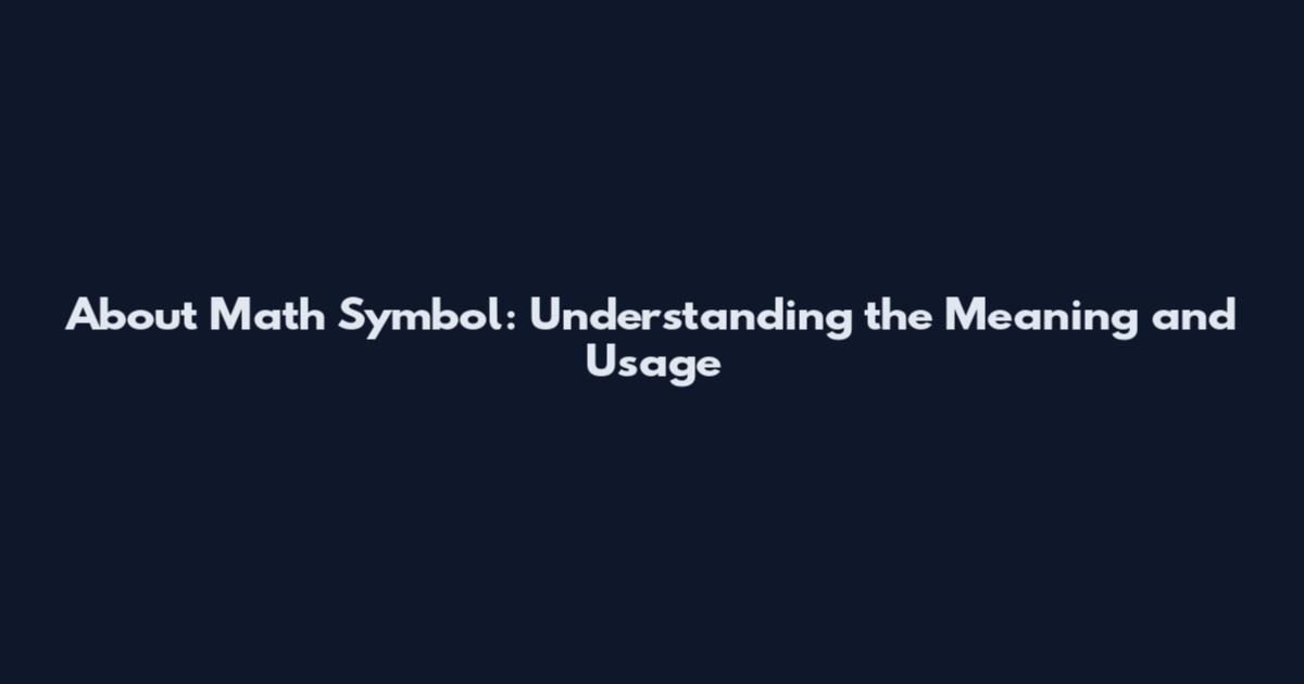 About Math Symbol: Understanding the Meaning and Usage