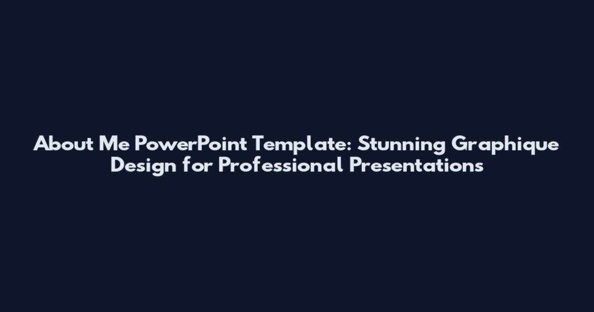 About Me PowerPoint Template: Stunning Graphique Design for Professional Presentations