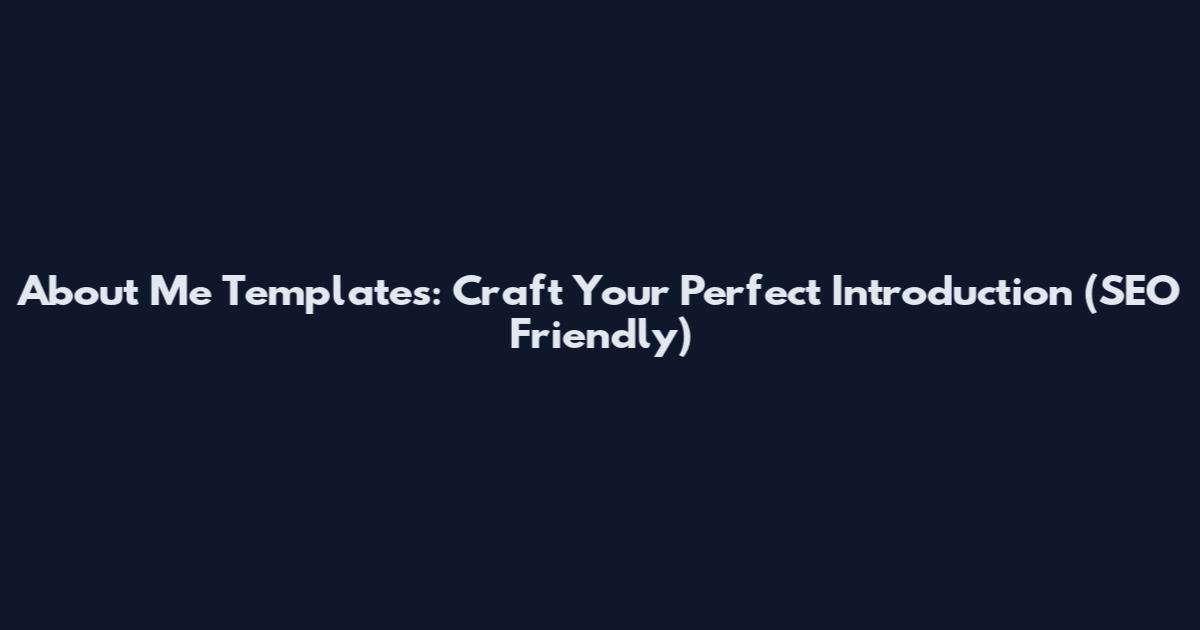 About Me Templates: Craft Your Perfect Introduction (SEO Friendly)