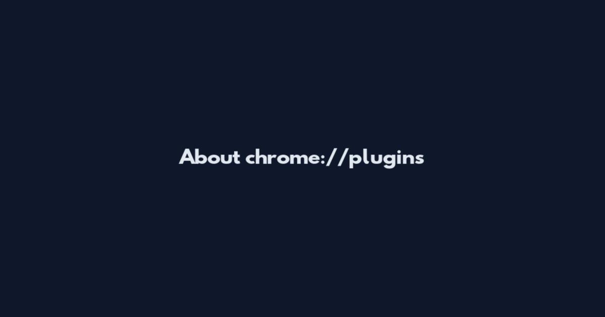 About chrome://plugins