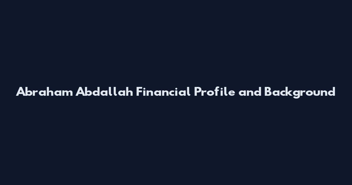 Abraham Abdallah Financial Profile and Background