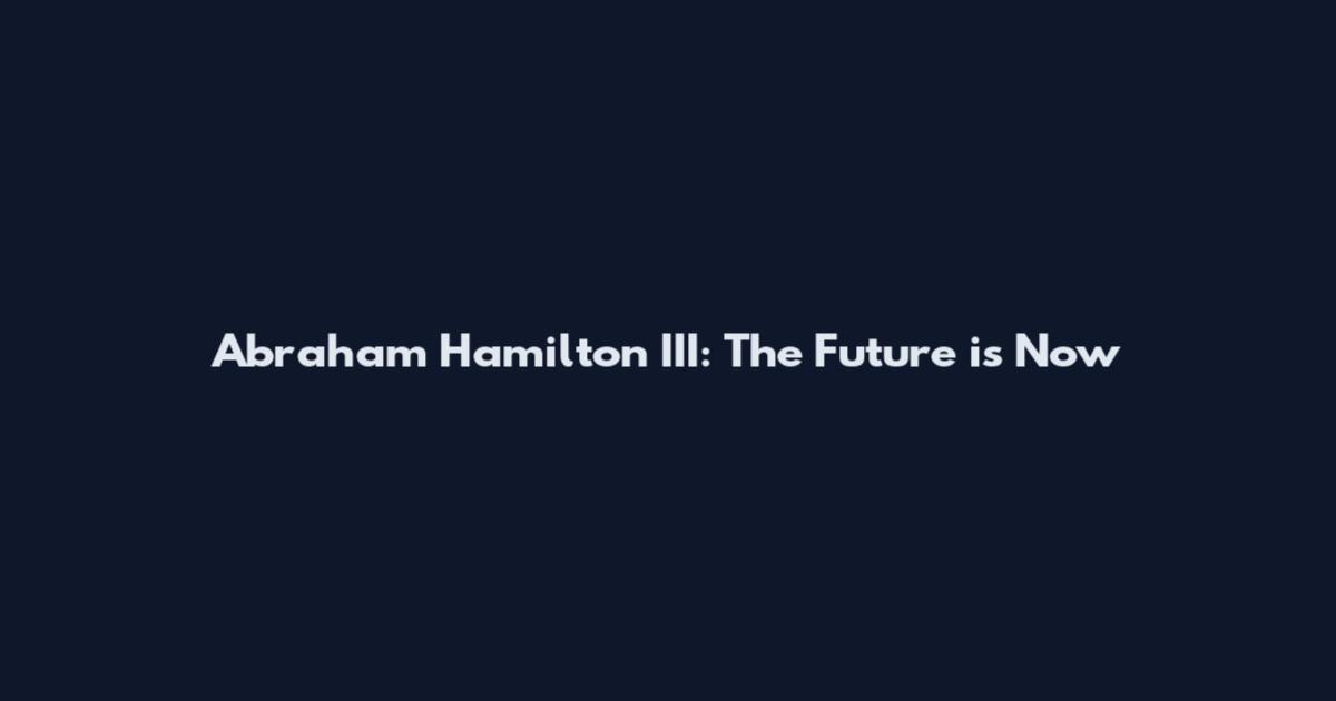 Abraham Hamilton III: The Future is Now