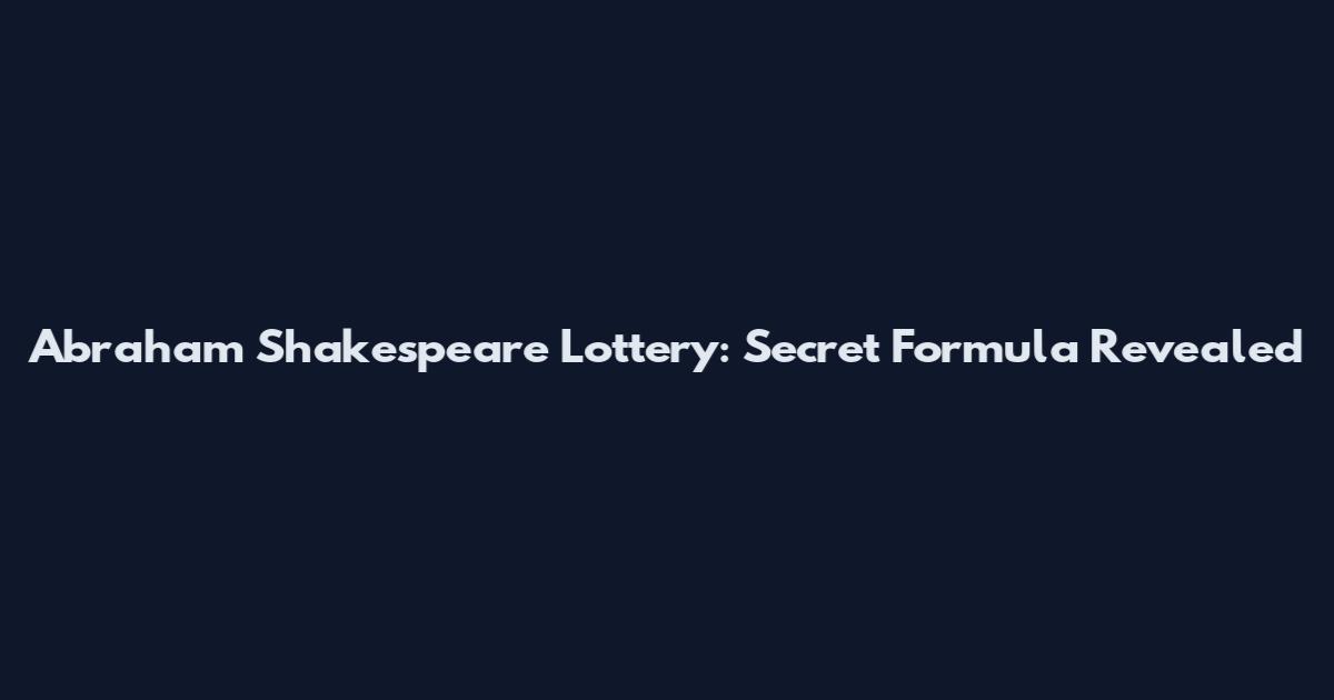 Abraham Shakespeare Lottery: Secret Formula Revealed