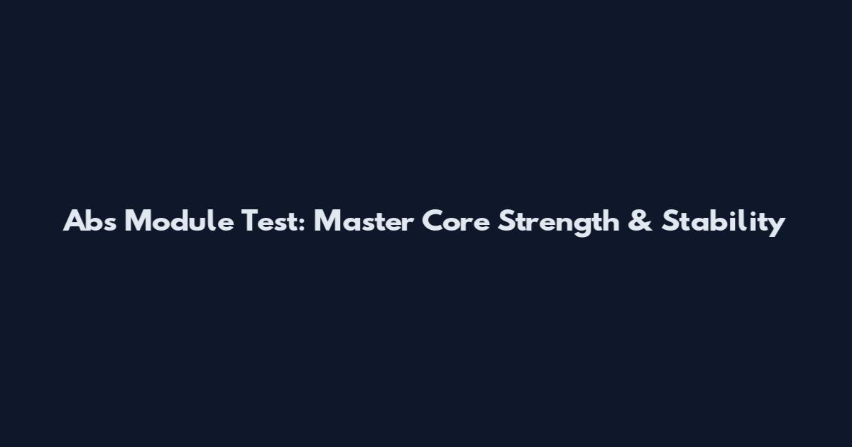 Abs Module Test: Master Core Strength & Stability