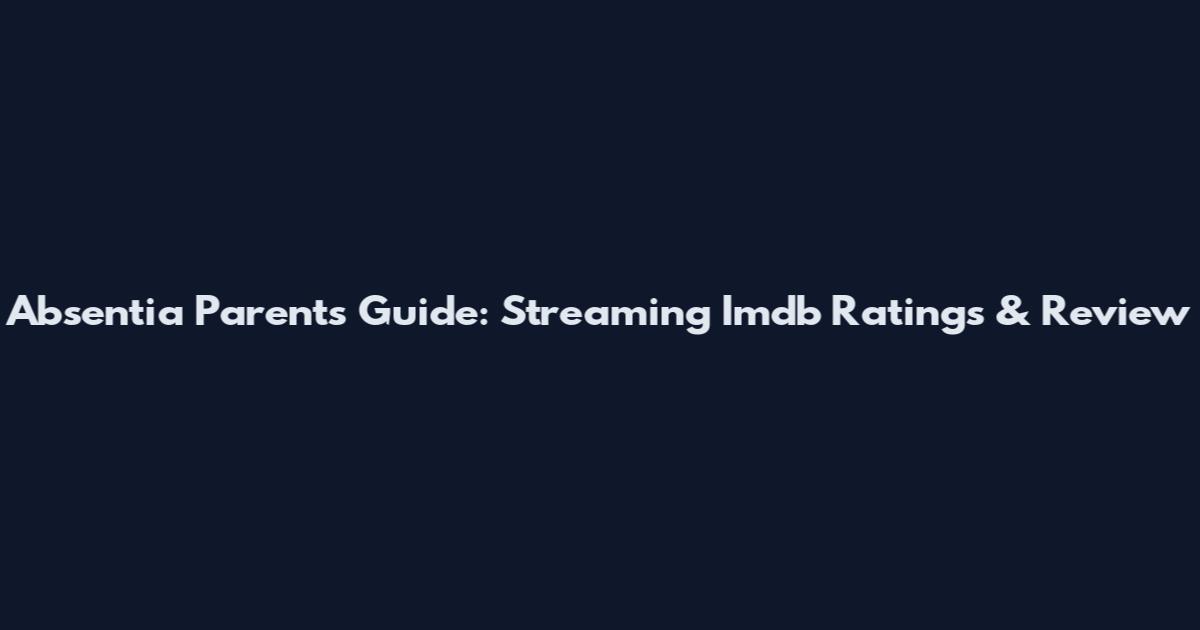 Absentia Parents Guide: Streaming Imdb Ratings & Review