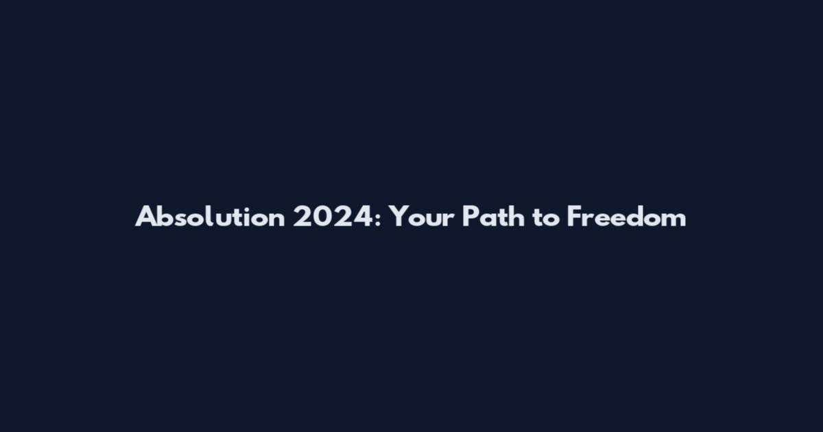 Absolution 2024: Your Path to Freedom