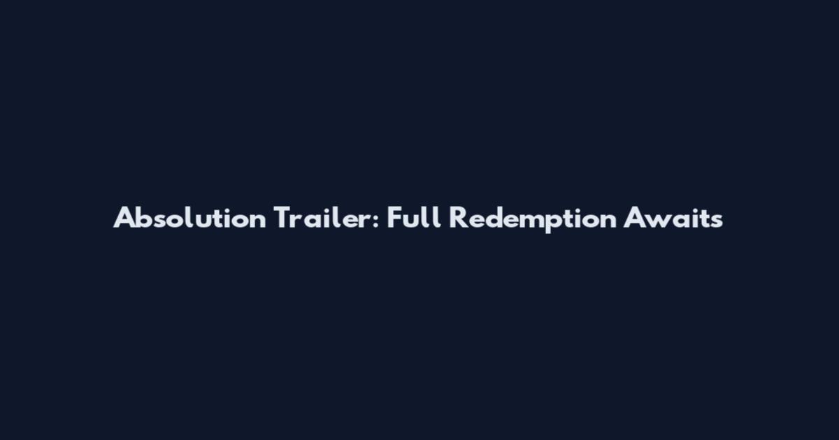 Absolution Trailer: Full Redemption Awaits