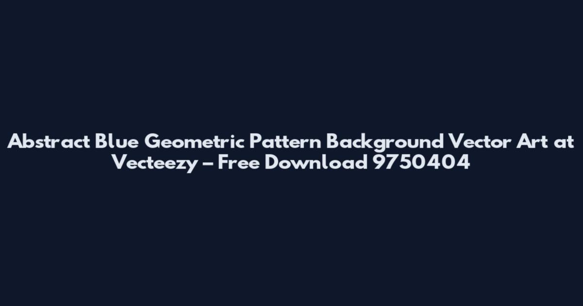 Abstract Blue Geometric Pattern Background Vector Art at Vecteezy – Free Download 9750404