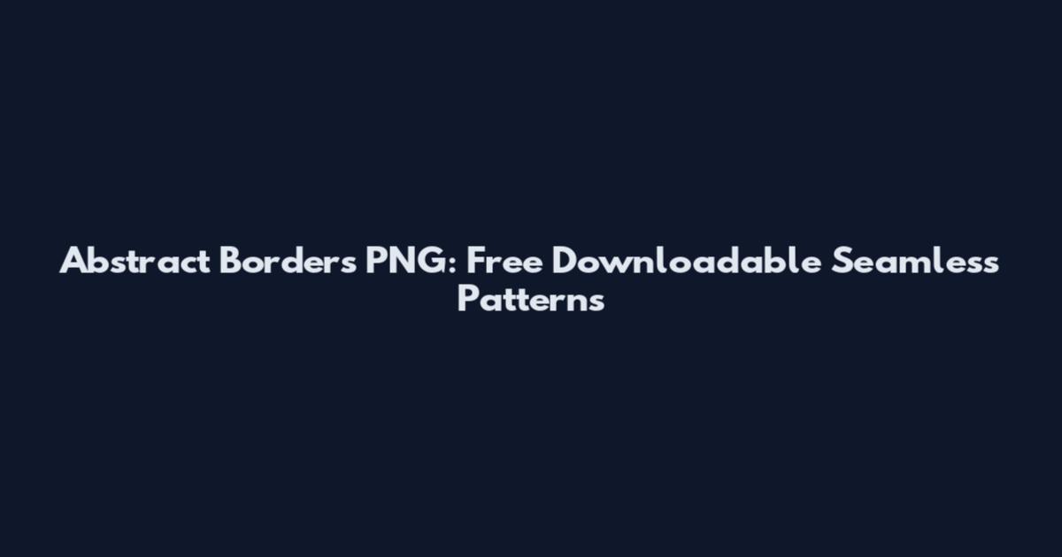 Abstract Borders PNG: Free Downloadable Seamless Patterns