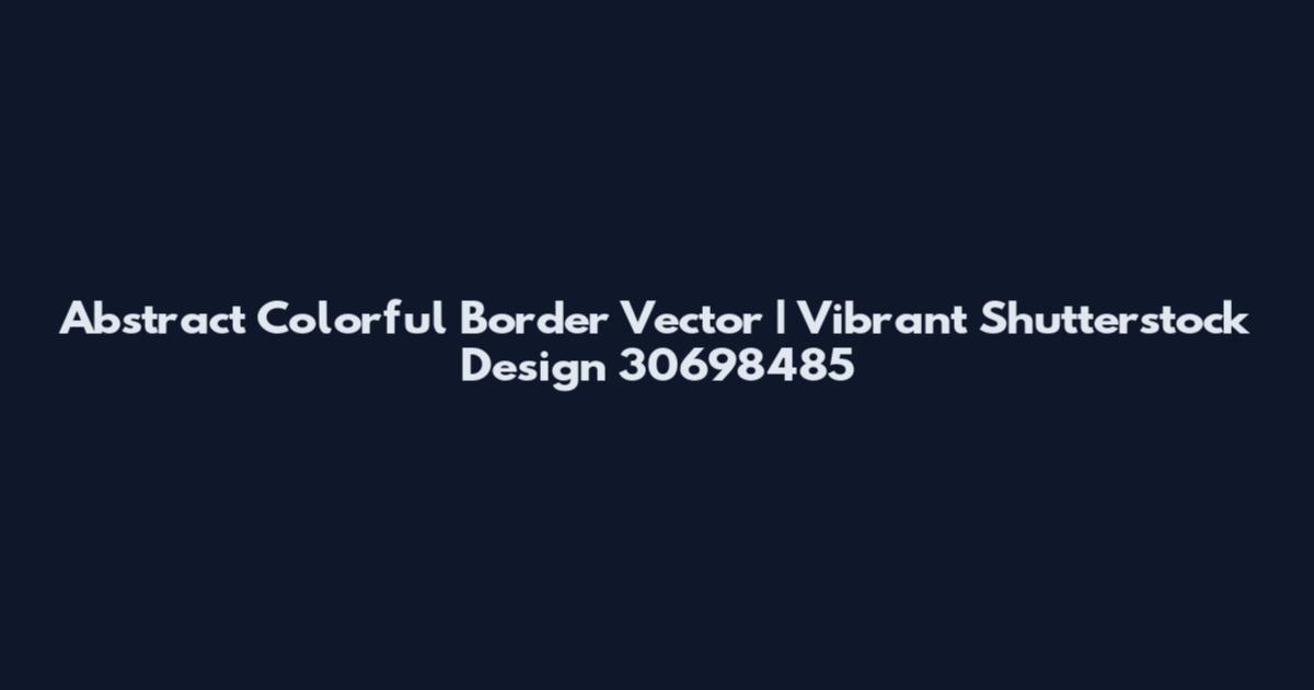 Abstract Colorful Border Vector | Vibrant Shutterstock Design 30698485