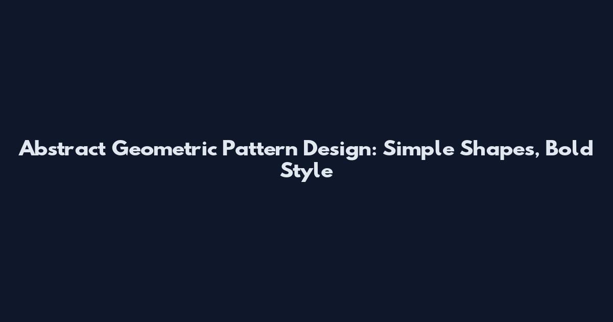 Abstract Geometric Pattern Design: Simple Shapes, Bold Style
