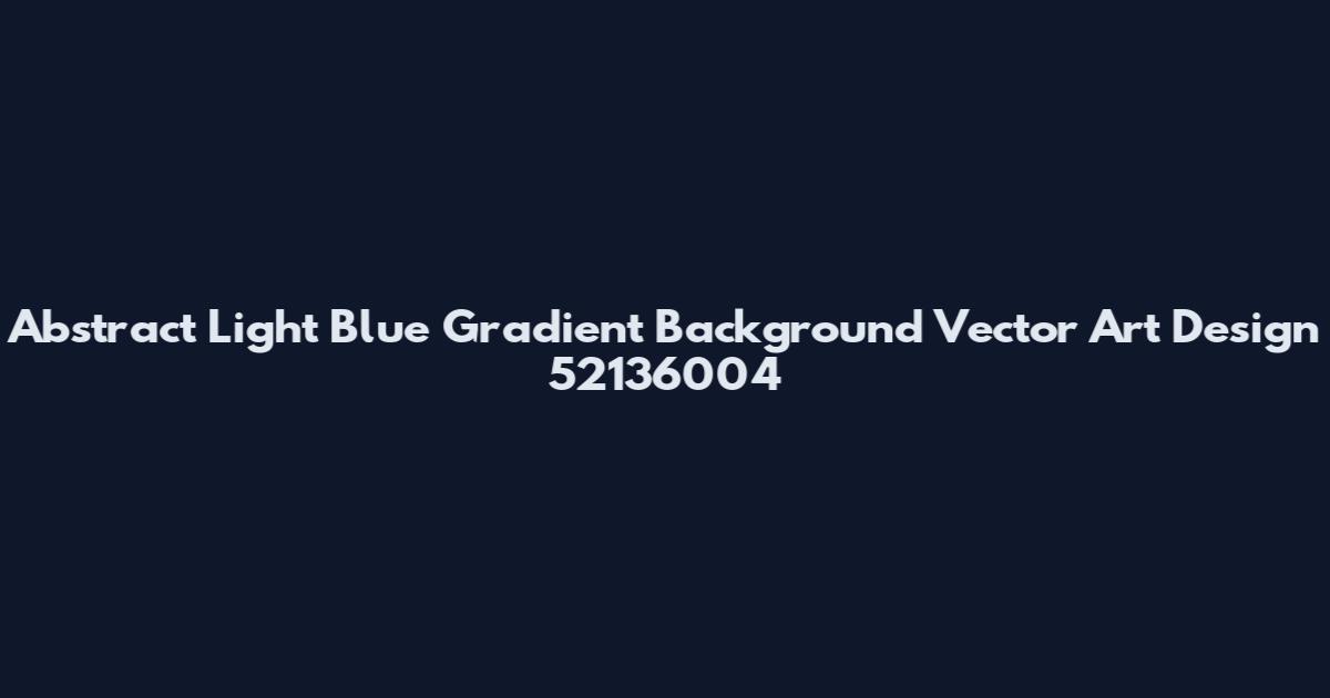 Abstract Light Blue Gradient Background Vector Art Design 52136004