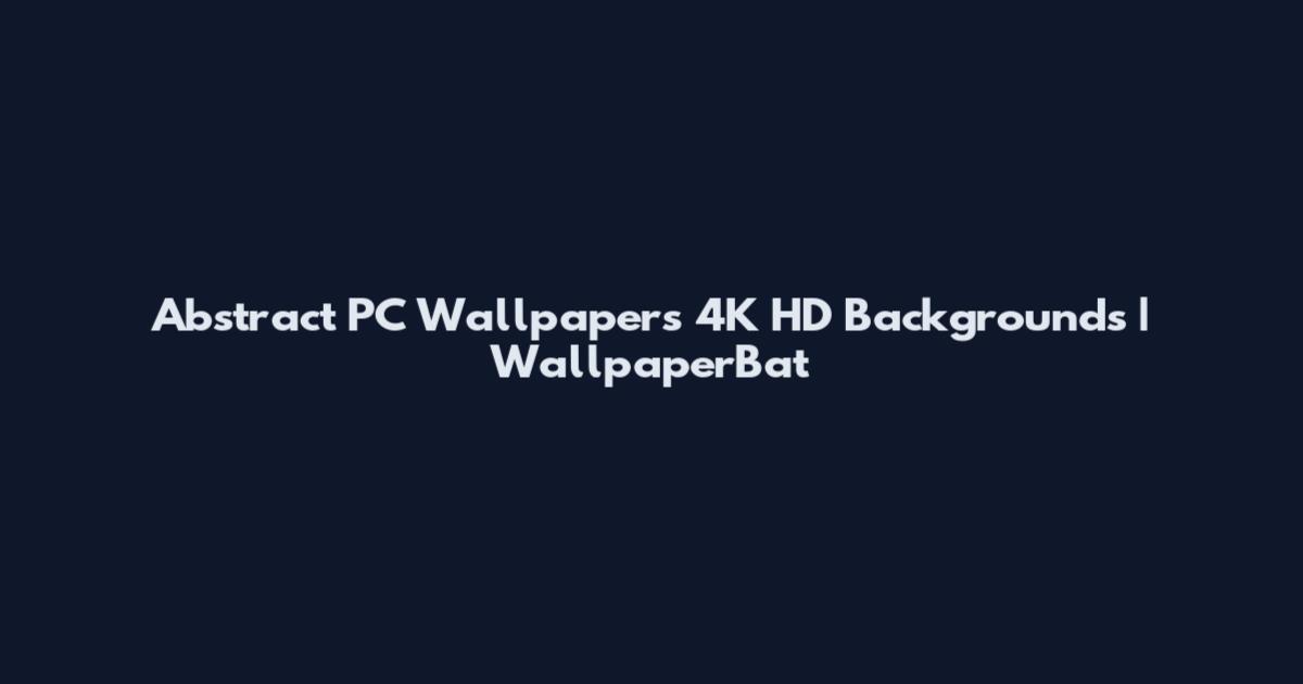 Abstract PC Wallpapers 4K HD Backgrounds | WallpaperBat