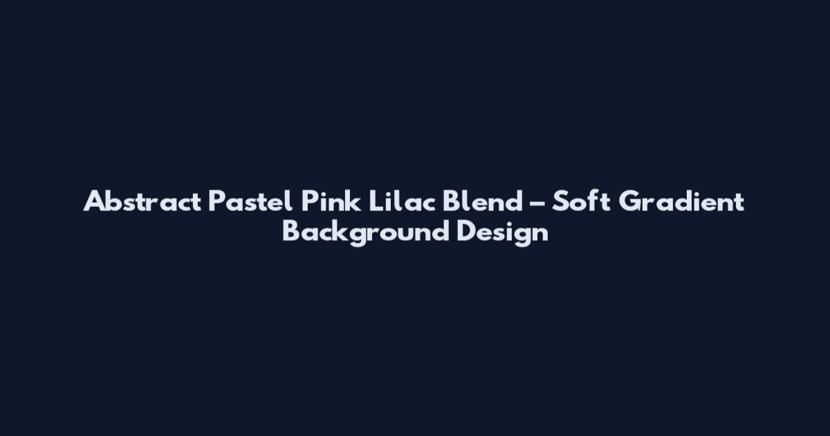Abstract Pastel Pink Lilac Blend – Soft Gradient Background Design