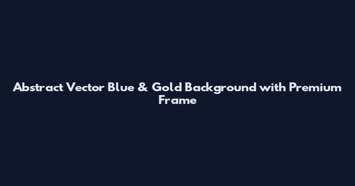 Abstract Vector Blue & Gold Background with Premium Frame