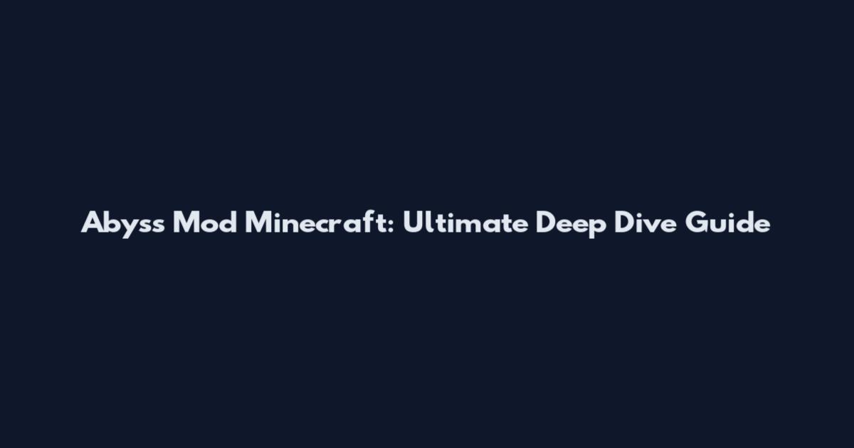 Abyss Mod Minecraft: Ultimate Deep Dive Guide