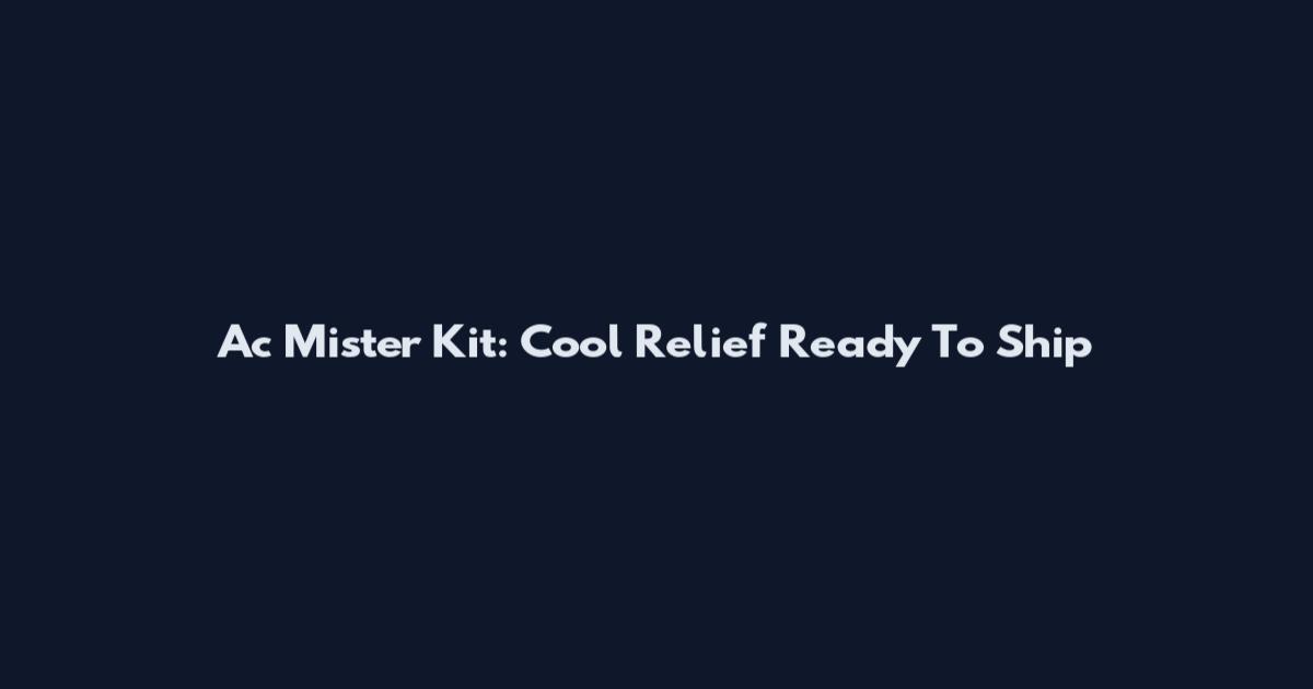 Ac Mister Kit: Cool Relief Ready To Ship