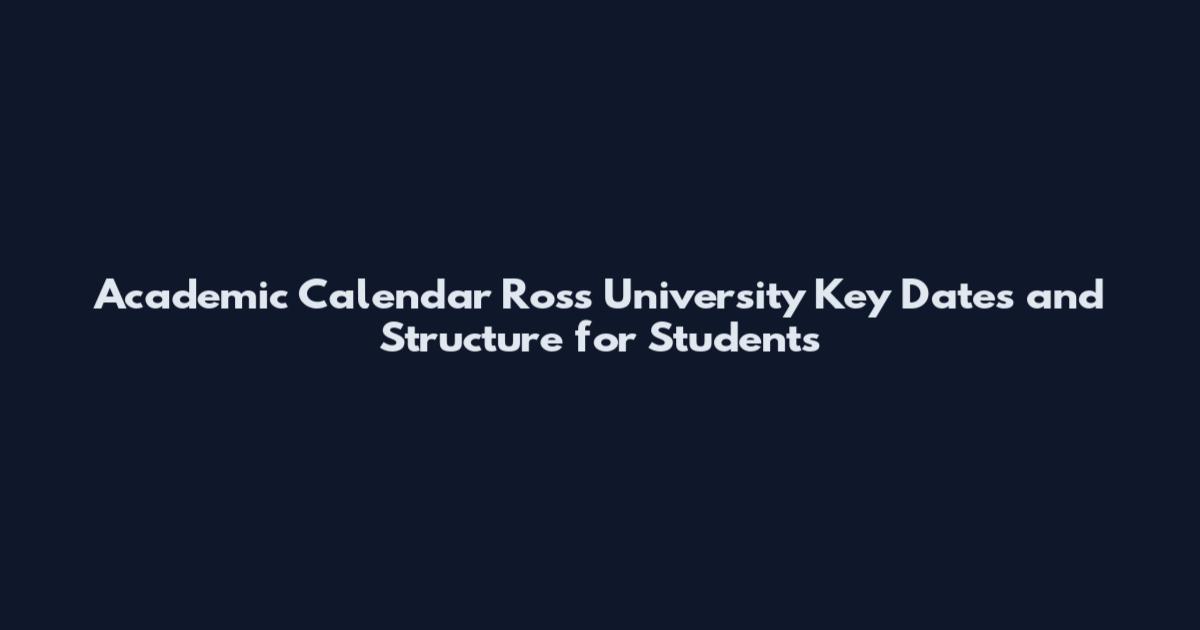 Academic Calendar Ross University Key Dates and Structure for Students