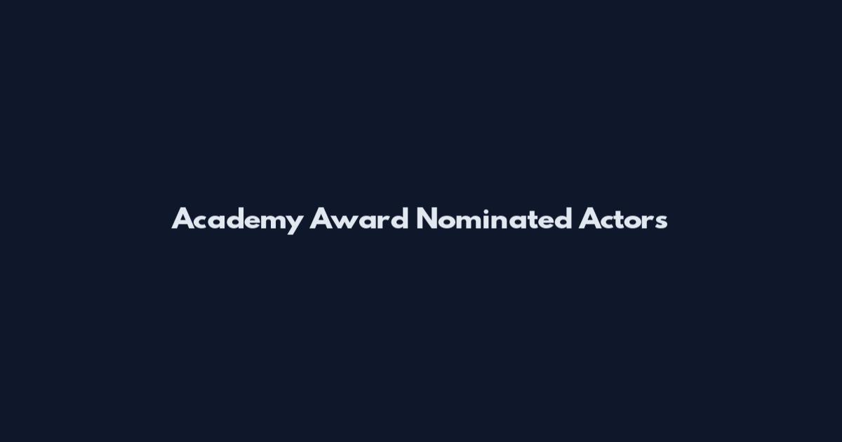 Academy Award Nominated Actors