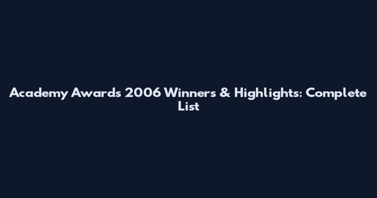 Academy Awards 2006 Winners & Highlights: Complete List