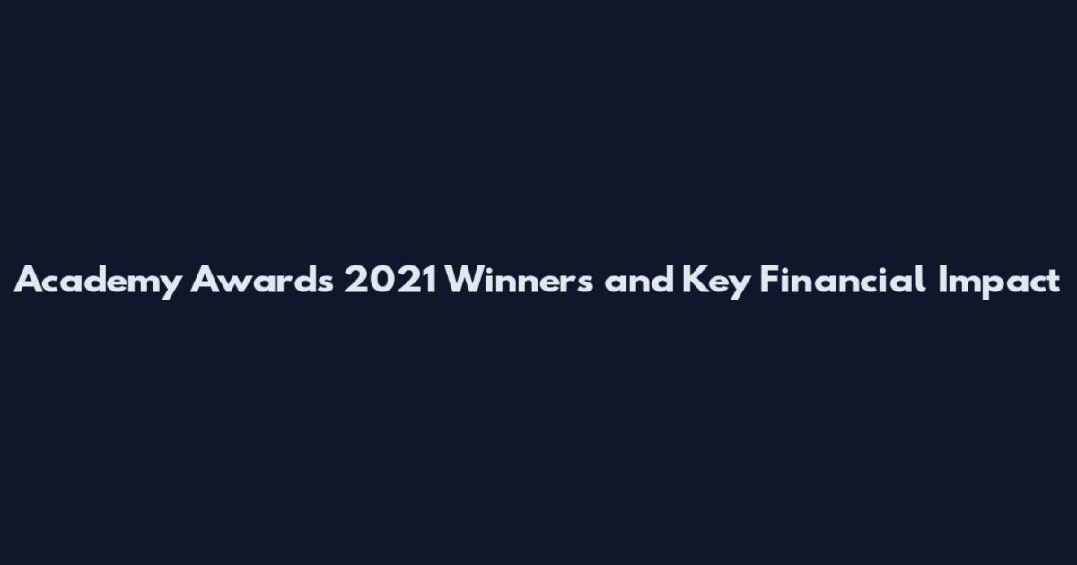 Academy Awards 2021 Winners and Key Financial Impact