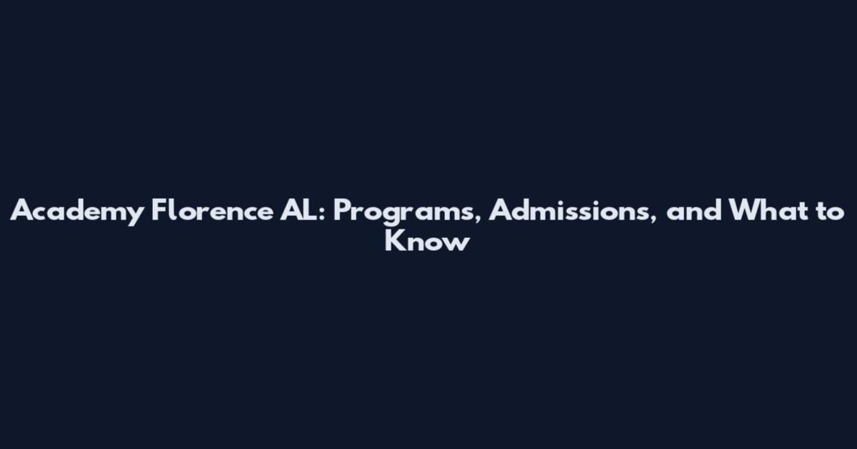 Academy Florence AL: Programs, Admissions, and What to Know