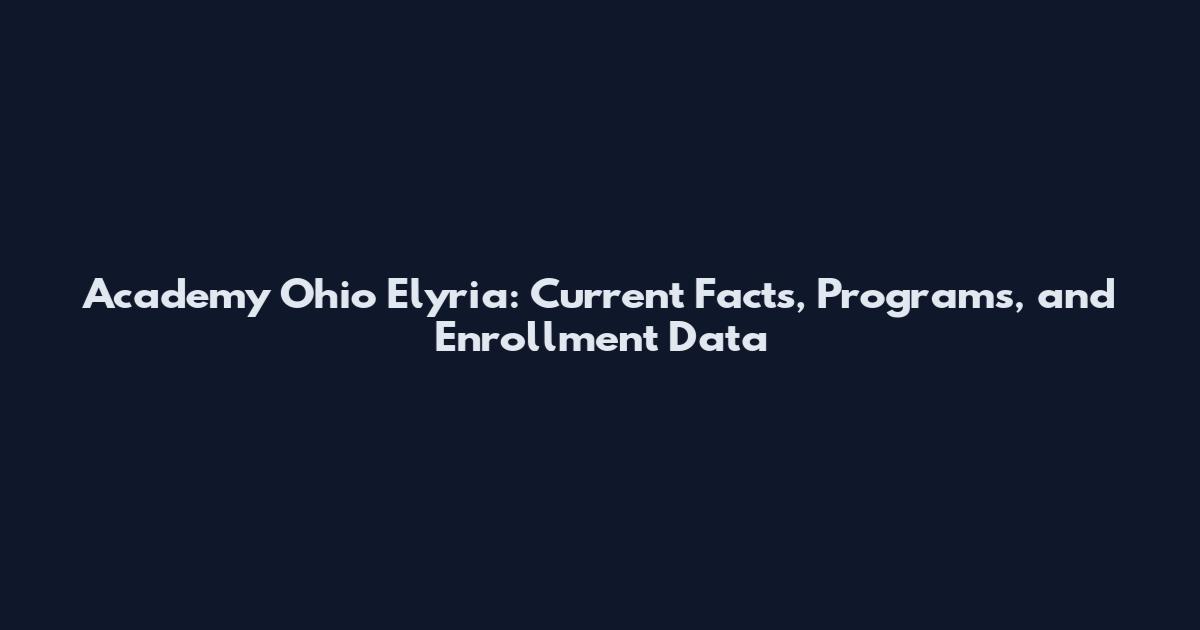Academy Ohio Elyria: Current Facts, Programs, and Enrollment Data