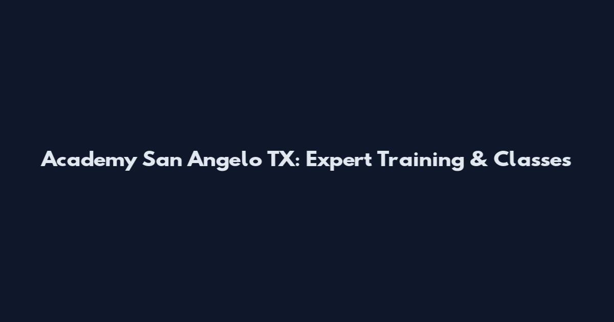 Academy San Angelo TX: Expert Training & Classes