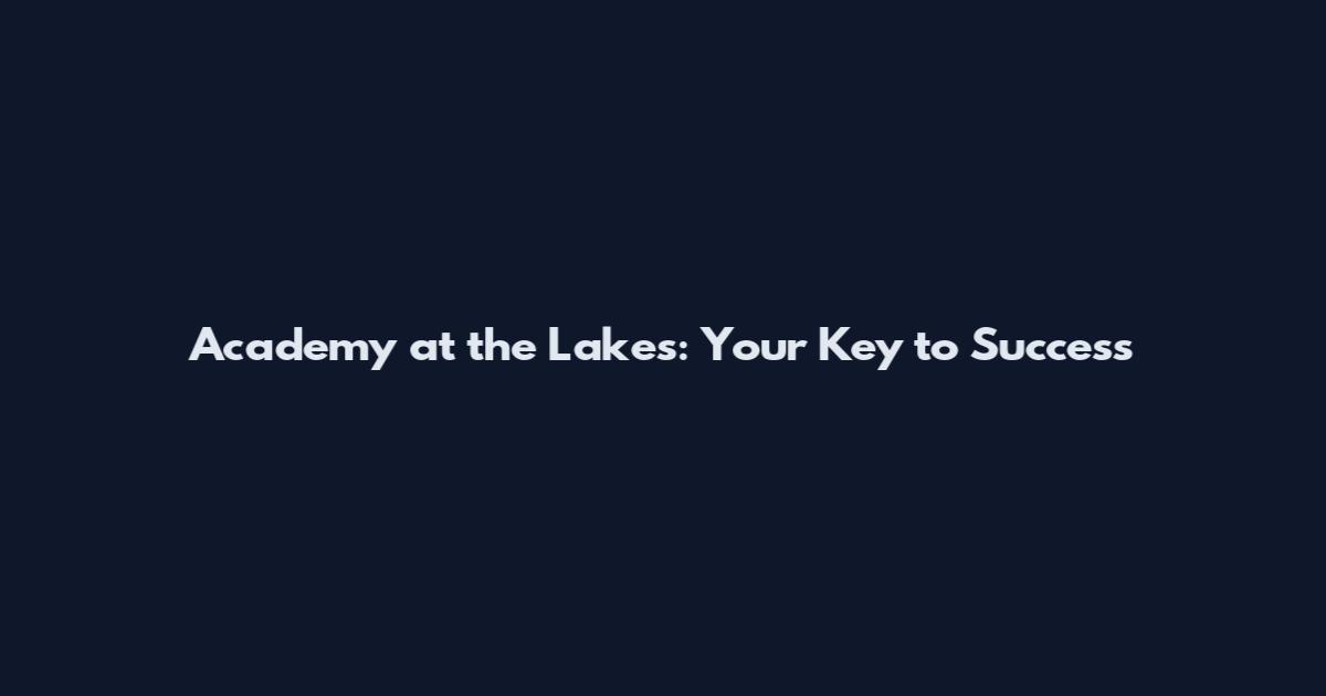 Academy at the Lakes: Your Key to Success