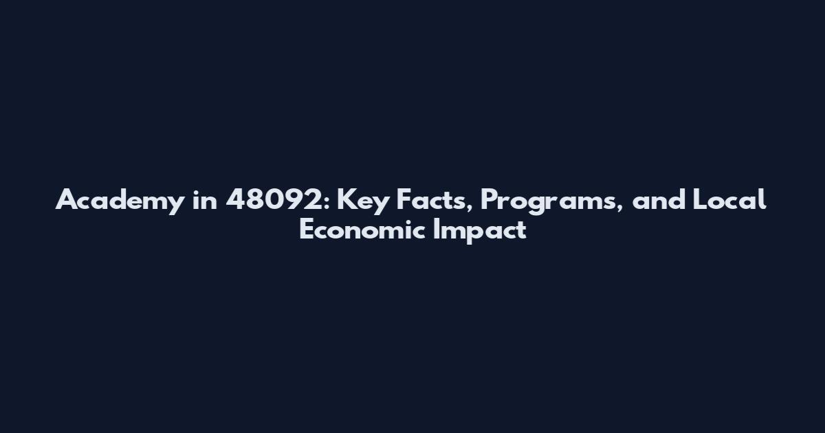 Academy in 48092: Key Facts, Programs, and Local Economic Impact