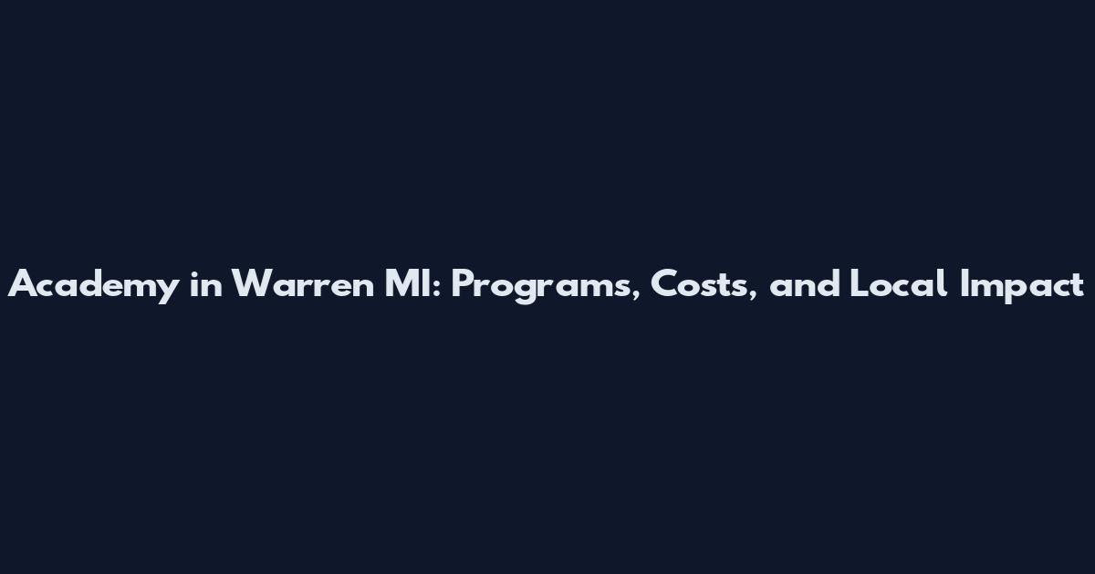 Academy in Warren MI: Programs, Costs, and Local Impact
