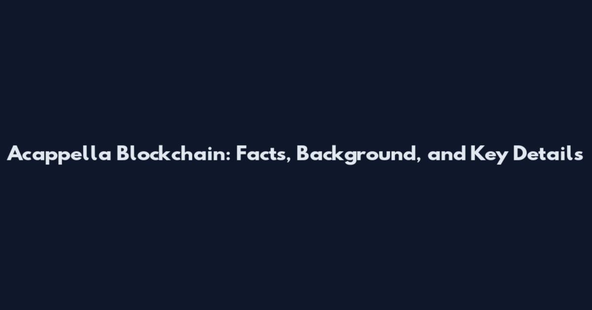 Acappella Blockchain: Facts, Background, and Key Details