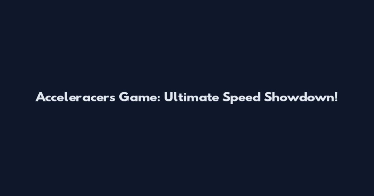 Acceleracers Game: Ultimate Speed Showdown!