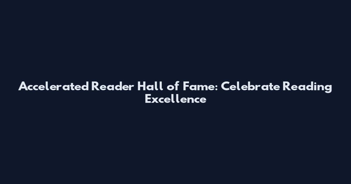 Accelerated Reader Hall of Fame: Celebrate Reading Excellence