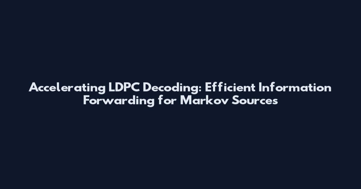 Accelerating LDPC Decoding: Efficient Information Forwarding for Markov Sources