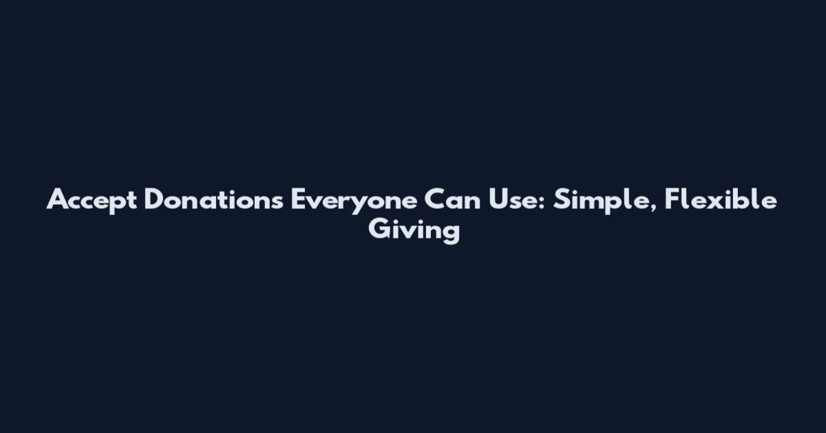 Accept Donations Everyone Can Use: Simple, Flexible Giving