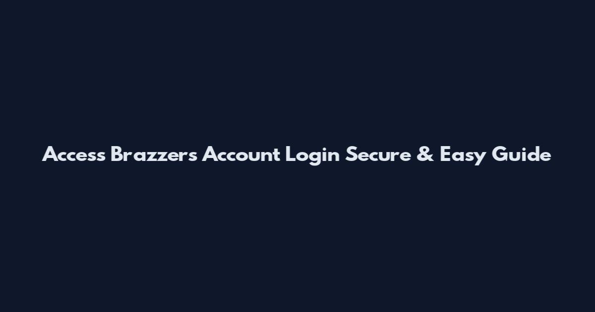 Access Brazzers Account Login Secure & Easy Guide
