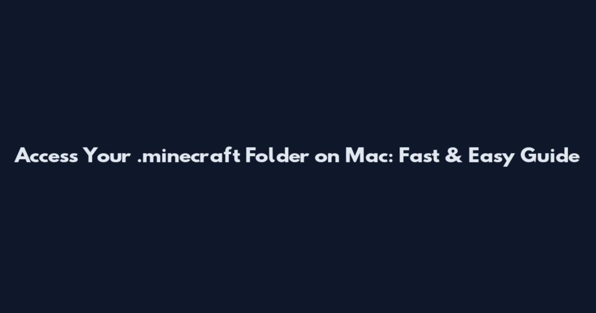 Access Your .minecraft Folder on Mac: Fast & Easy Guide