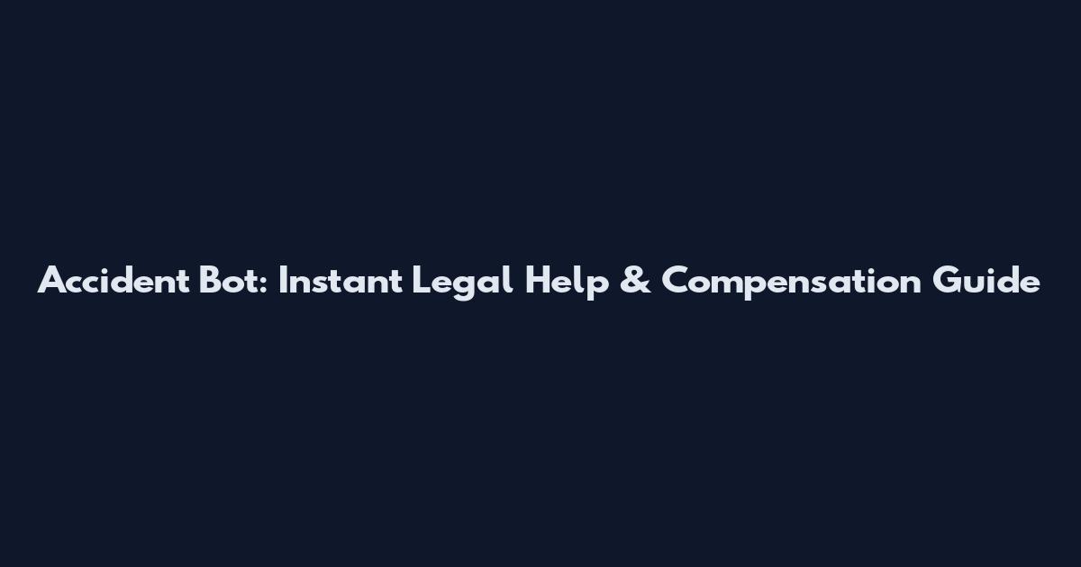 Accident Bot: Instant Legal Help & Compensation Guide