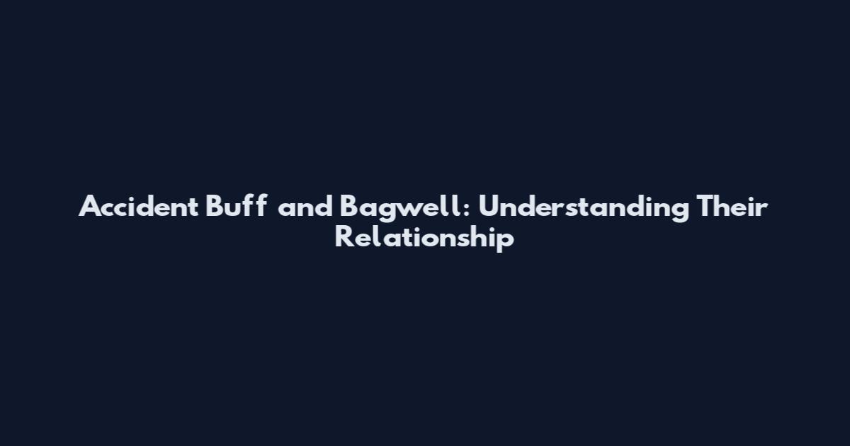 Accident Buff and Bagwell: Understanding Their Relationship