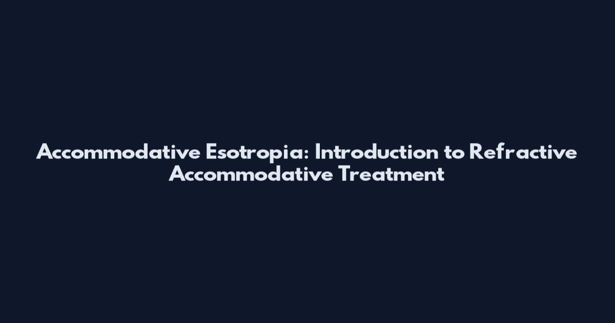 Accommodative Esotropia: Introduction to Refractive Accommodative Treatment